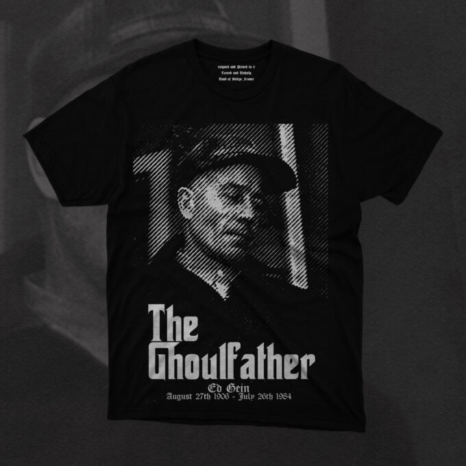 Ed Gein The Ghoulfather Featuring Ed Gein, the infamous serial killer and grave robber, this design reimagines him as "The Ghoulfather"